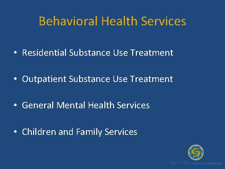 Behavioral Health Services • Residential Substance Use Treatment • Outpatient Substance Use Treatment •