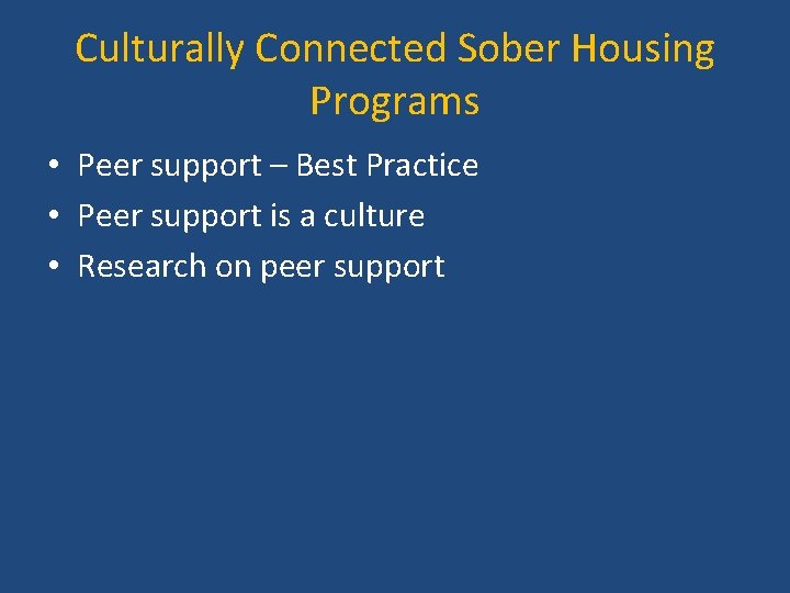 Culturally Connected Sober Housing Programs • Peer support – Best Practice • Peer support