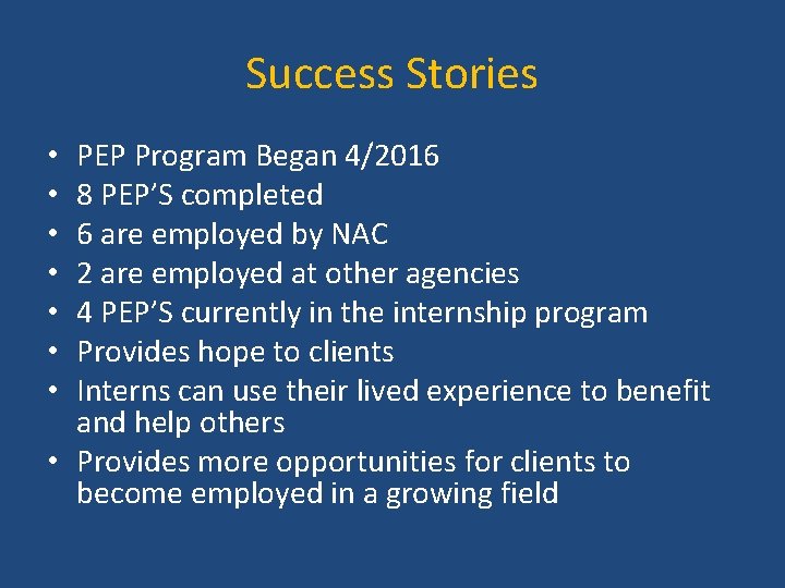 Success Stories PEP Program Began 4/2016 8 PEP’S completed 6 are employed by NAC