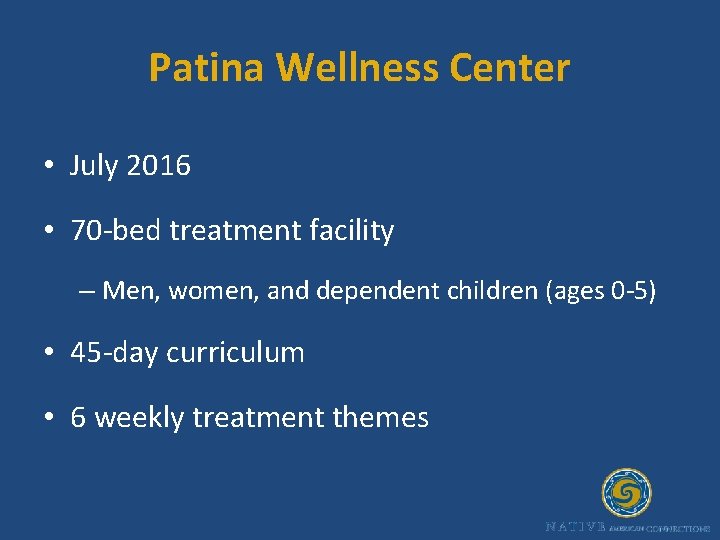 Patina Wellness Center • July 2016 • 70 -bed treatment facility – Men, women,