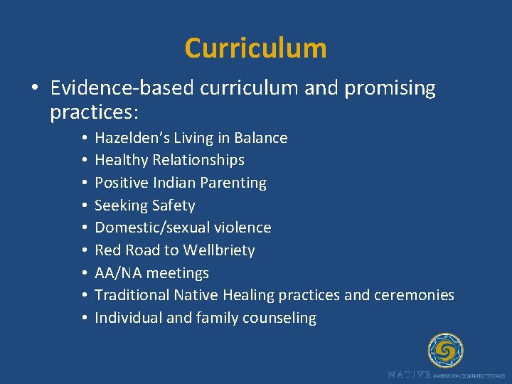 Curriculum • Evidence-based curriculum and promising practices: • • • Hazelden’s Living in Balance