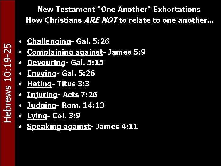 Hebrews 10: 19 -25 New Testament "One Another" Exhortations How Christians ARE NOT to