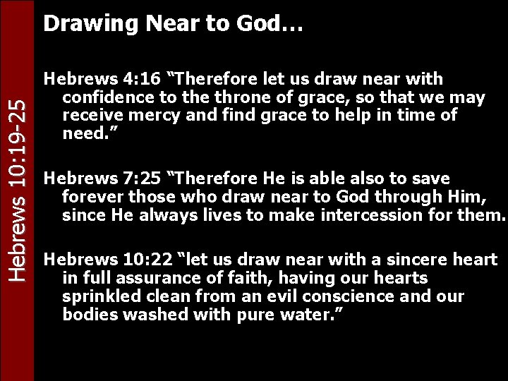 Hebrews 10: 19 -25 Drawing Near to God… Hebrews 4: 16 “Therefore let us