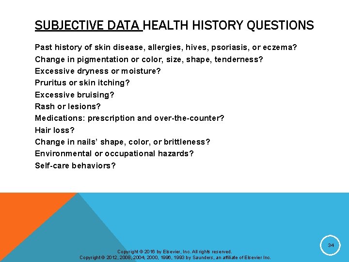 SUBJECTIVE DATA HEALTH HISTORY QUESTIONS Past history of skin disease, allergies, hives, psoriasis, or