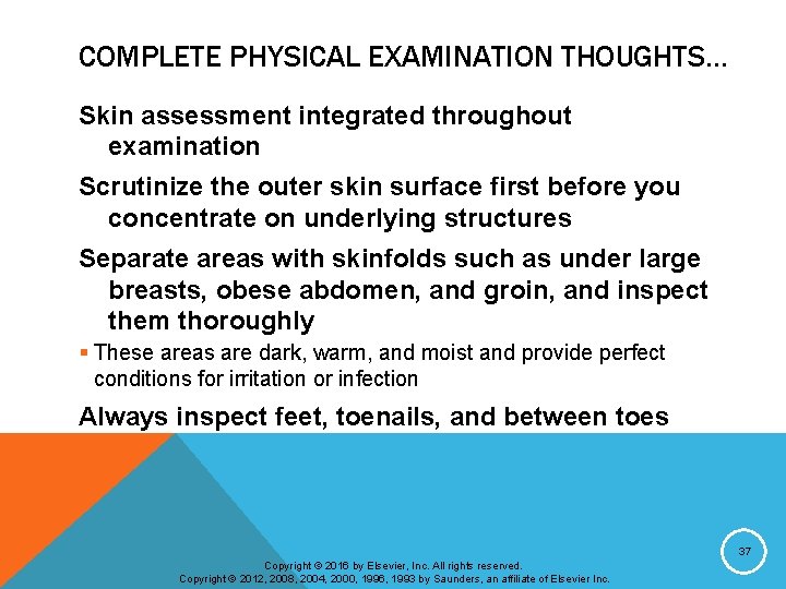 COMPLETE PHYSICAL EXAMINATION THOUGHTS… Skin assessment integrated throughout examination Scrutinize the outer skin surface
