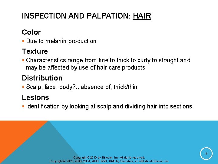 INSPECTION AND PALPATION: HAIR Color § Due to melanin production Texture § Characteristics range