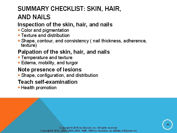 SUMMARY CHECKLIST: SKIN, HAIR, AND NAILS Inspection of the skin, hair, and nails §