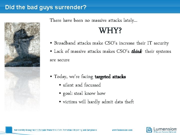 Did the bad guys surrender? There have been no massive attacks lately. . .