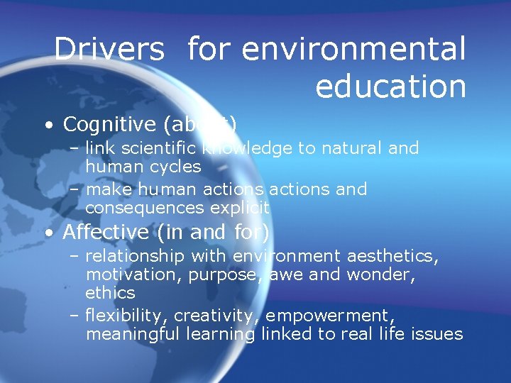 Drivers for environmental education • Cognitive (about) – link scientific knowledge to natural and