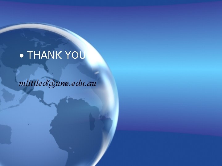  • THANK YOU mlittled@une. edu. au 