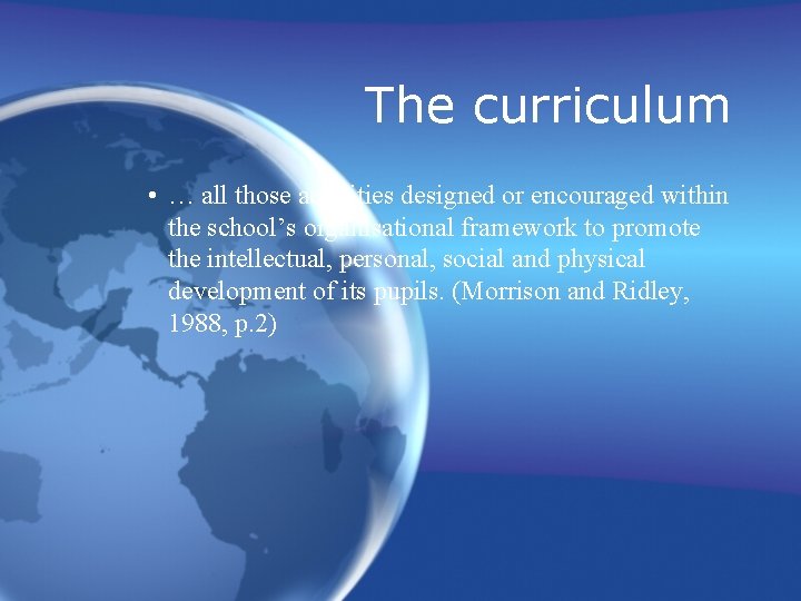The curriculum • … all those activities designed or encouraged within the school’s organisational