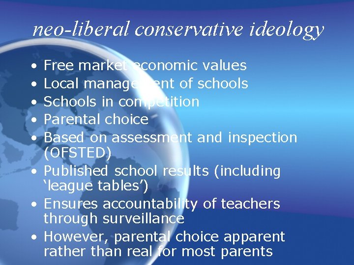 neo-liberal conservative ideology • • • Free market economic values Local management of schools