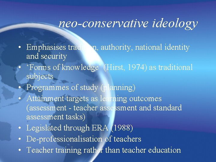 neo-conservative ideology • Emphasises tradition, authority, national identity and security • ‘Forms of knowledge’