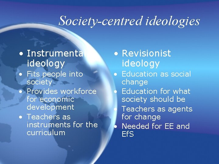 Society-centred ideologies • Instrumental ideology • Revisionist ideology • Fits people into society •