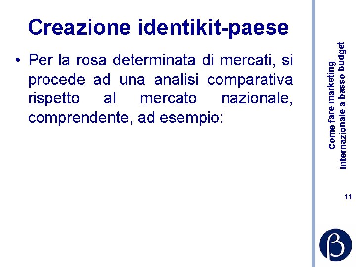  • Per la rosa determinata di mercati, si procede ad una analisi comparativa