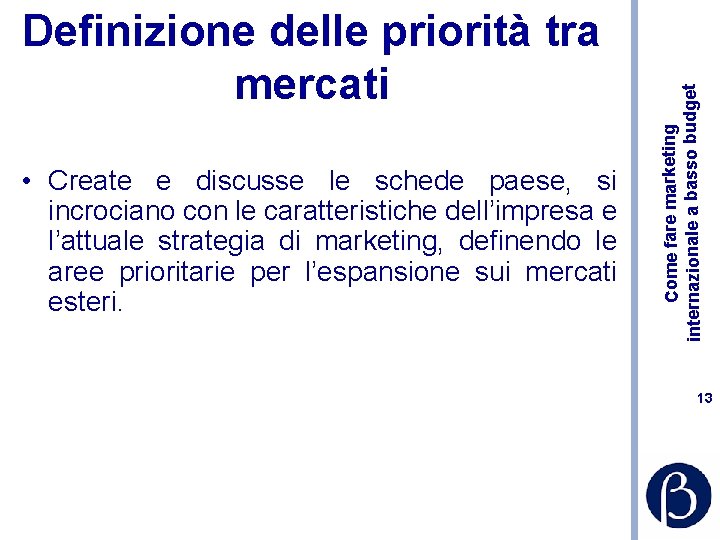  • Create e discusse le schede paese, si incrociano con le caratteristiche dell’impresa