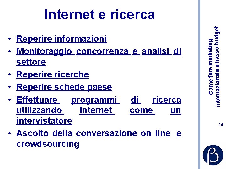  • Reperire informazioni • Monitoraggio concorrenza e analisi di settore • Reperire ricerche