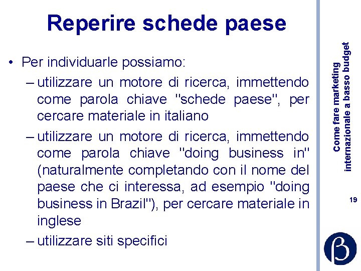  • Per individuarle possiamo: – utilizzare un motore di ricerca, immettendo come parola