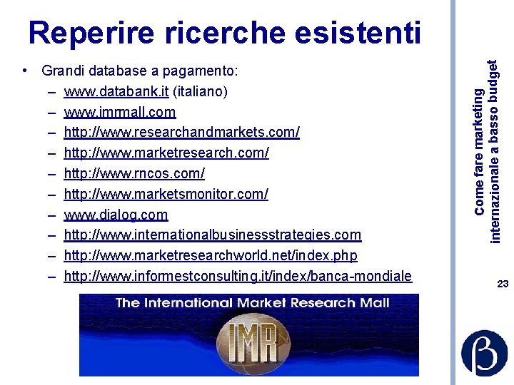  • Grandi database a pagamento: – www. databank. it (italiano) – www. imrmall.