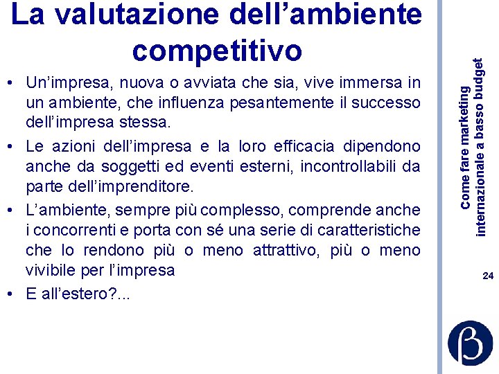  • Un’impresa, nuova o avviata che sia, vive immersa in un ambiente, che