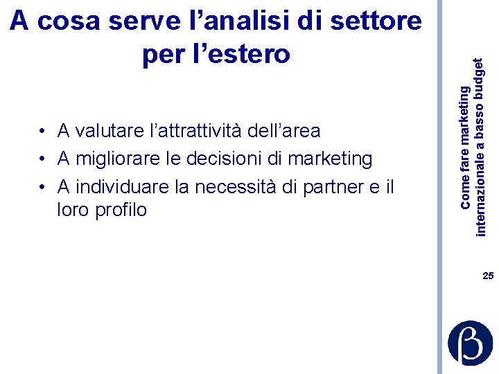  • A valutare l’attrattività dell’area • A migliorare le decisioni di marketing •
