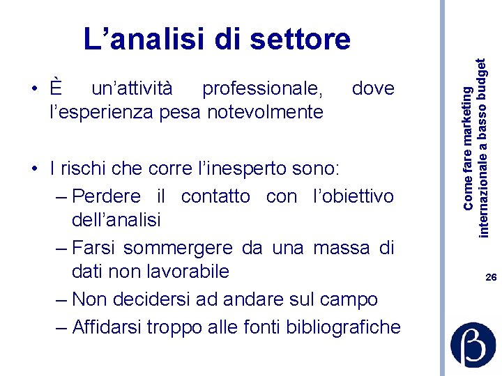  • È un’attività professionale, l’esperienza pesa notevolmente dove • I rischi che corre
