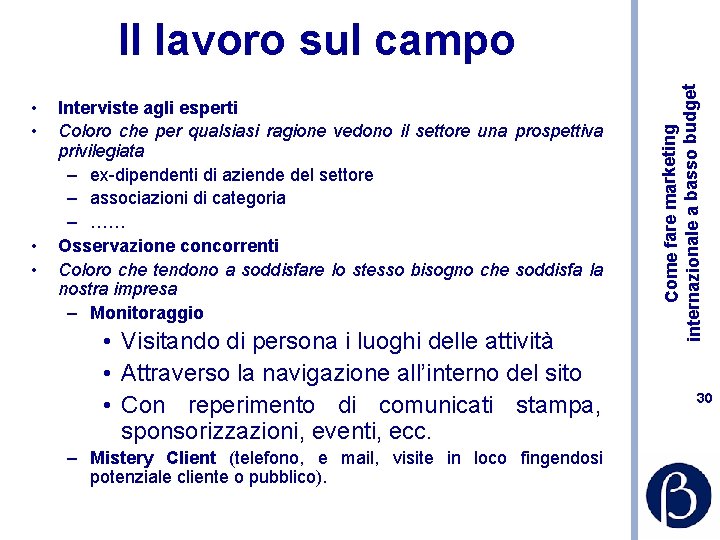  • • Interviste agli esperti Coloro che per qualsiasi ragione vedono il settore