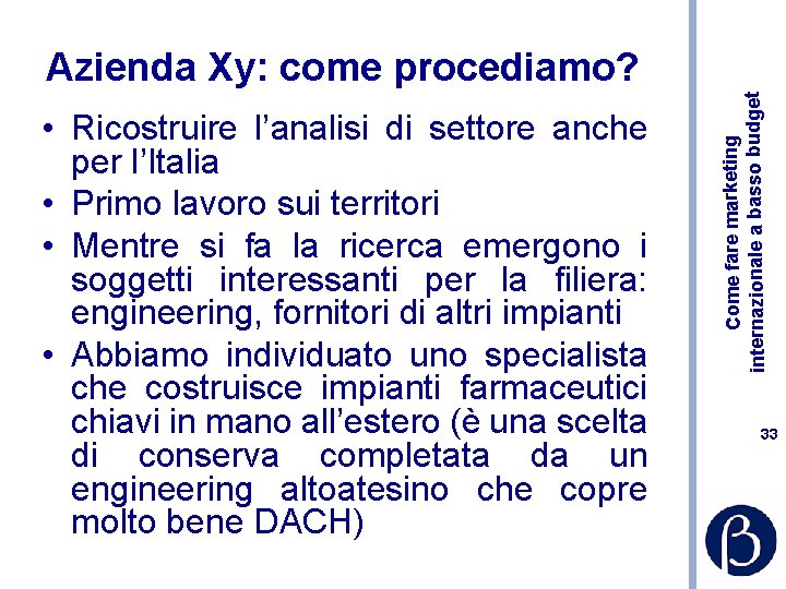  • Ricostruire l’analisi di settore anche per l’Italia • Primo lavoro sui territori