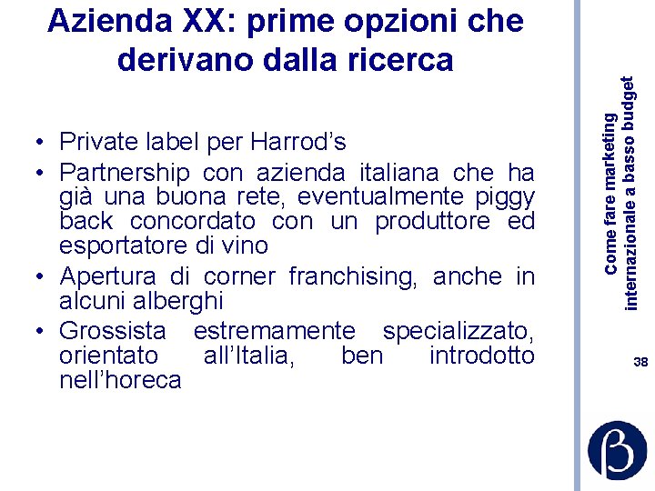  • Private label per Harrod’s • Partnership con azienda italiana che ha già