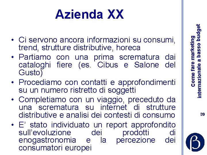  • Ci servono ancora informazioni su consumi, trend, strutture distributive, horeca • Partiamo
