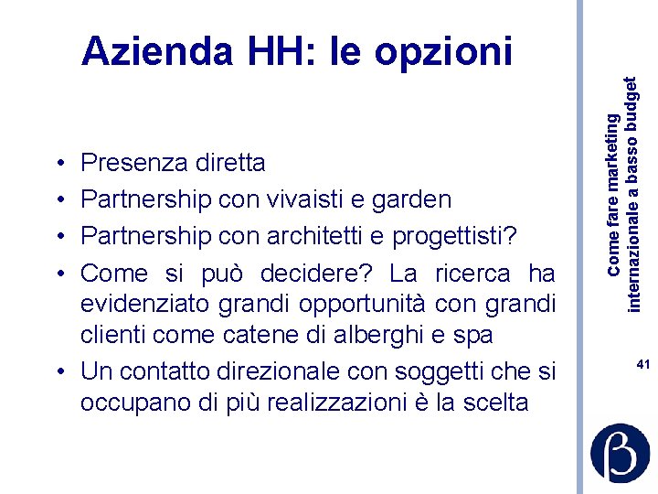 • • Presenza diretta Partnership con vivaisti e garden Partnership con architetti e