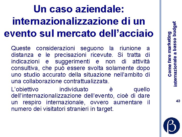 Queste considerazioni seguono la riunione a distanza e le precisazioni ricevute. Si tratta di