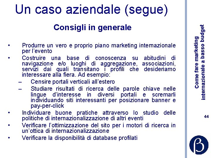 Consigli in generale • • • Produrre un vero e proprio piano marketing internazionale