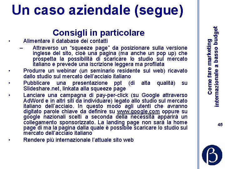 Consigli in particolare • • • Alimentare il database dei contatti – Attraverso un