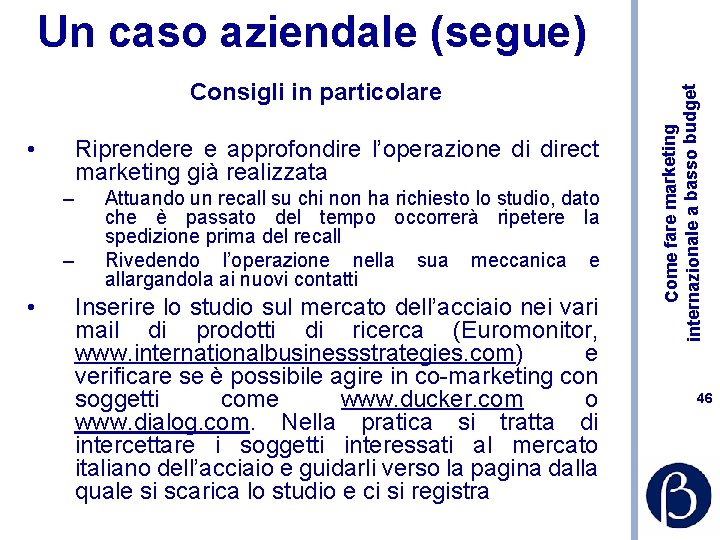 Consigli in particolare • Riprendere e approfondire l’operazione di direct marketing già realizzata –