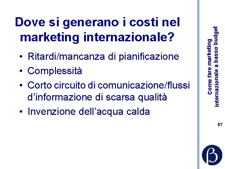  • Ritardi/mancanza di pianificazione • Complessità • Corto circuito di comunicazione/flussi d’informazione di