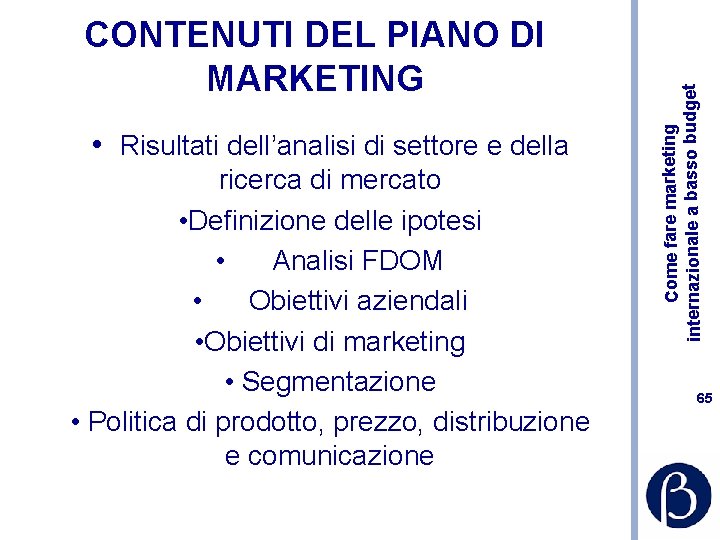  • Risultati dell’analisi di settore e della ricerca di mercato • Definizione delle