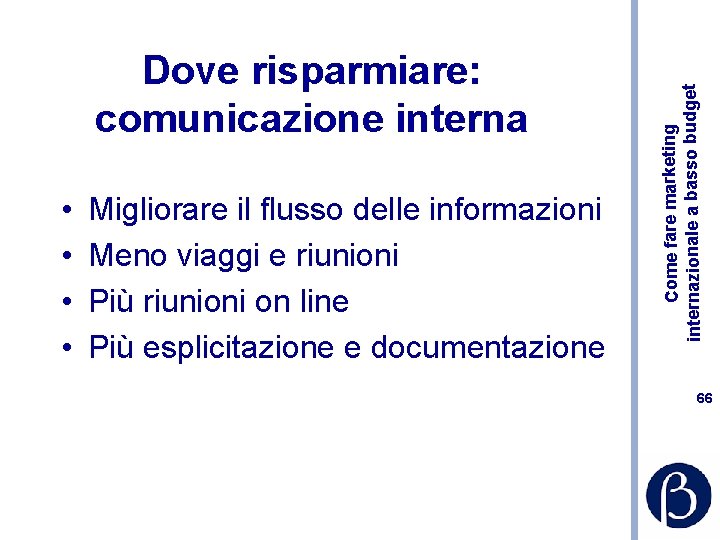  • • Migliorare il flusso delle informazioni Meno viaggi e riunioni Più riunioni