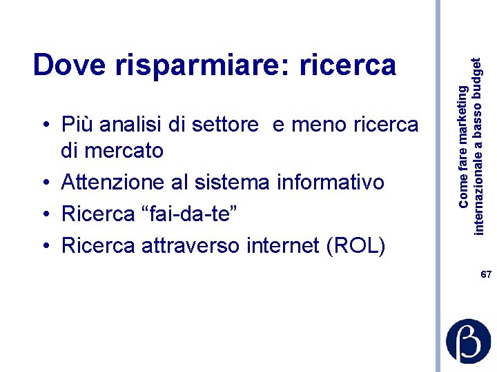  • Più analisi di settore e meno ricerca di mercato • Attenzione al