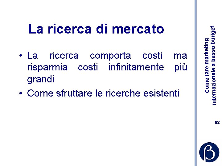  • La ricerca comporta costi ma risparmia costi infinitamente più grandi • Come
