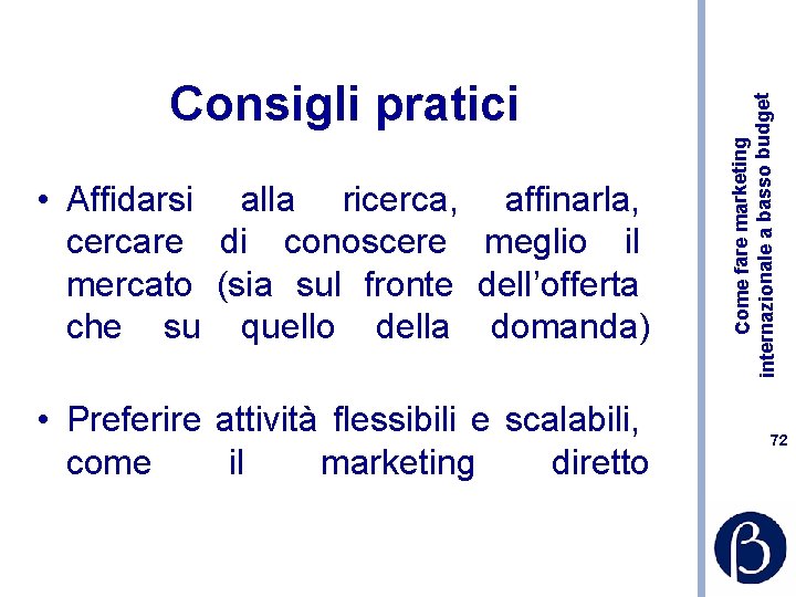  • Affidarsi alla ricerca, affinarla, cercare di conoscere meglio il mercato (sia sul