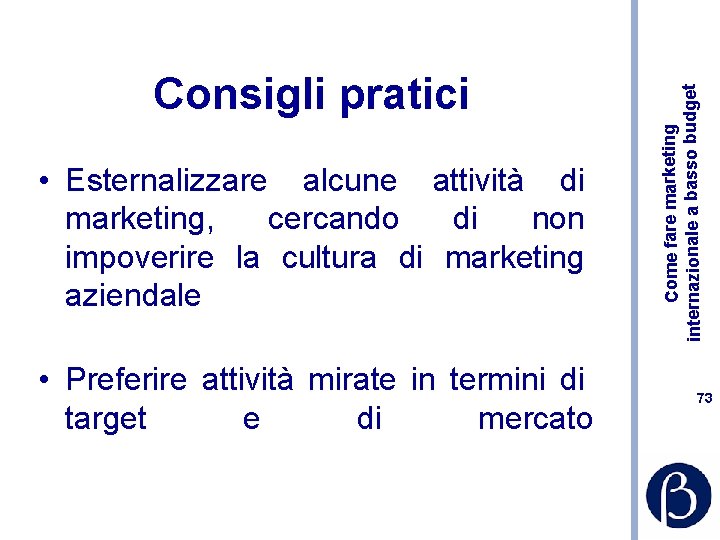  • Esternalizzare alcune attività di marketing, cercando di non impoverire la cultura di