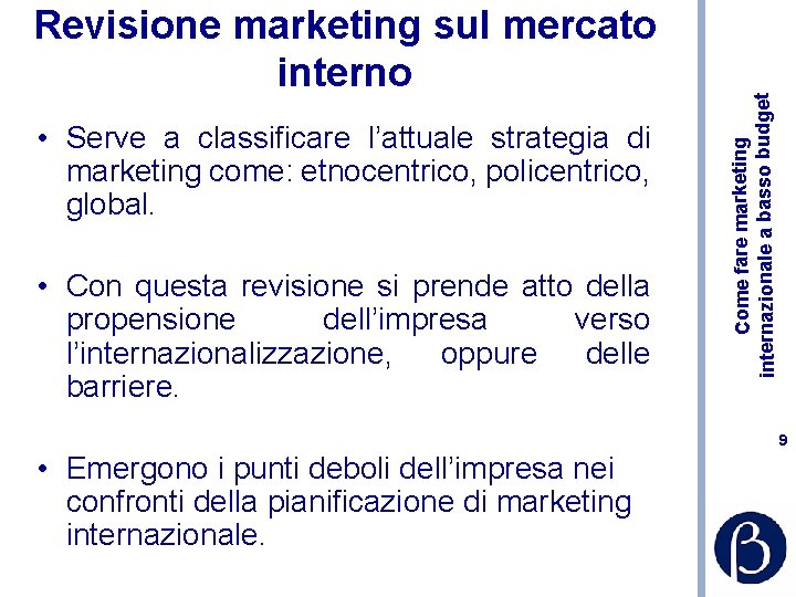  • Serve a classificare l’attuale strategia di marketing come: etnocentrico, policentrico, global. •