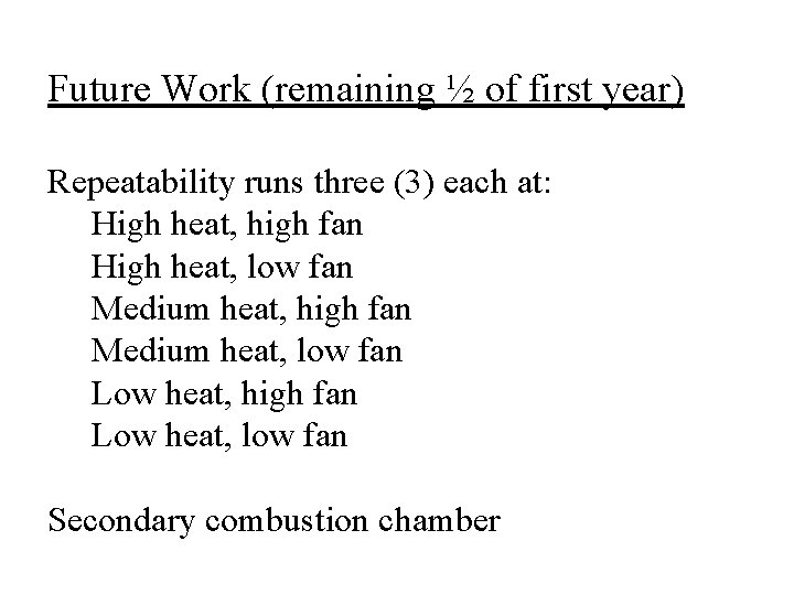 Future Work (remaining ½ of first year) Repeatability runs three (3) each at: High
