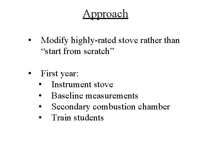 Approach • Modify highly-rated stove rather than “start from scratch” • First year: •
