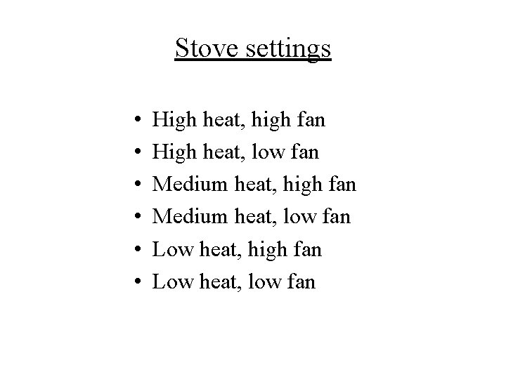 Stove settings • • • High heat, high fan High heat, low fan Medium