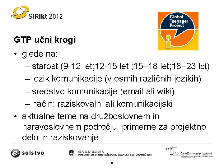 GTP učni krogi • glede na: – starost (9 -12 let; 12 -15 let