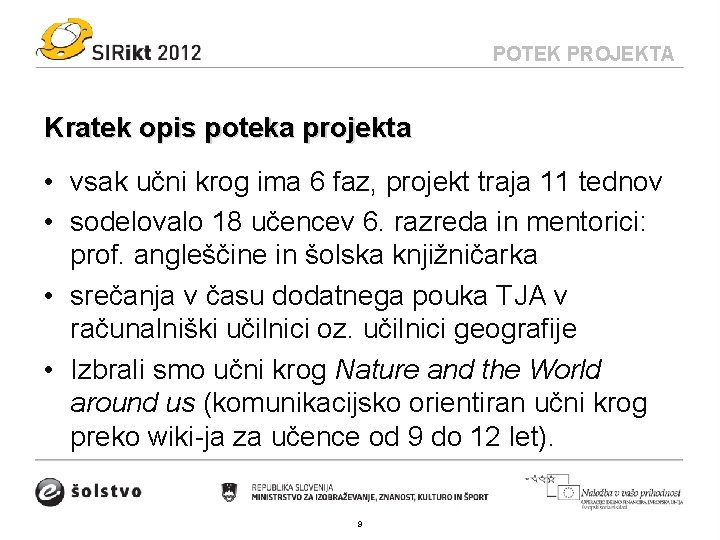 POTEK PROJEKTA Kratek opis poteka projekta • vsak učni krog ima 6 faz, projekt