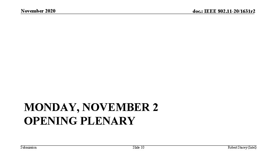 November 2020 doc. : IEEE 802. 11 -20/1631 r 2 MONDAY, NOVEMBER 2 OPENING