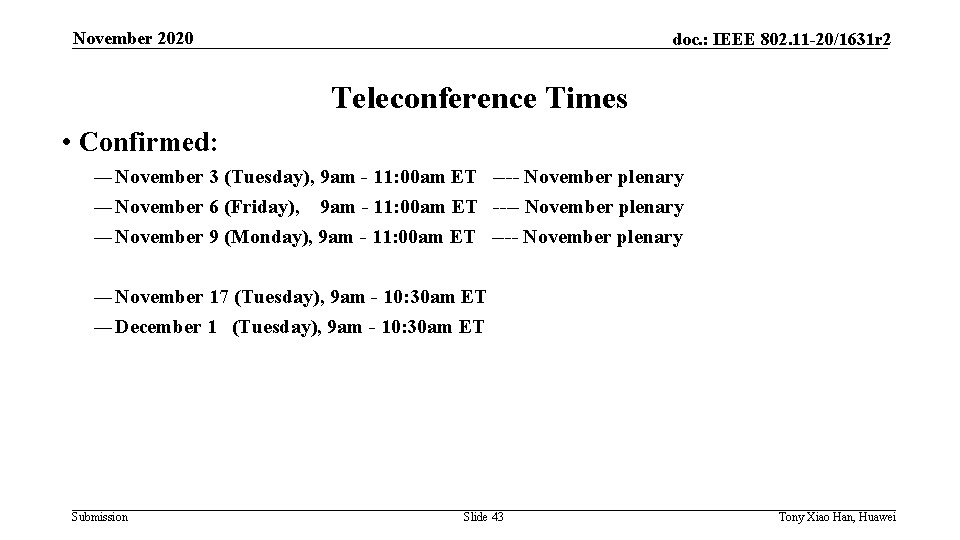 November 2020 doc. : IEEE 802. 11 -20/1631 r 2 Teleconference Times • Confirmed: